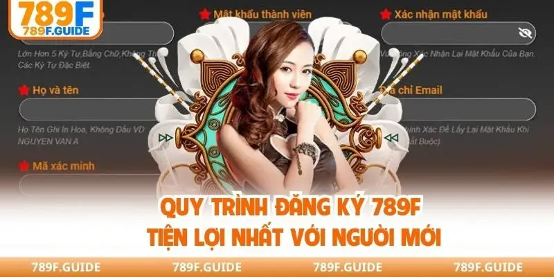 Quy trình đăng ký 789F tiện lợi nhất với người mới